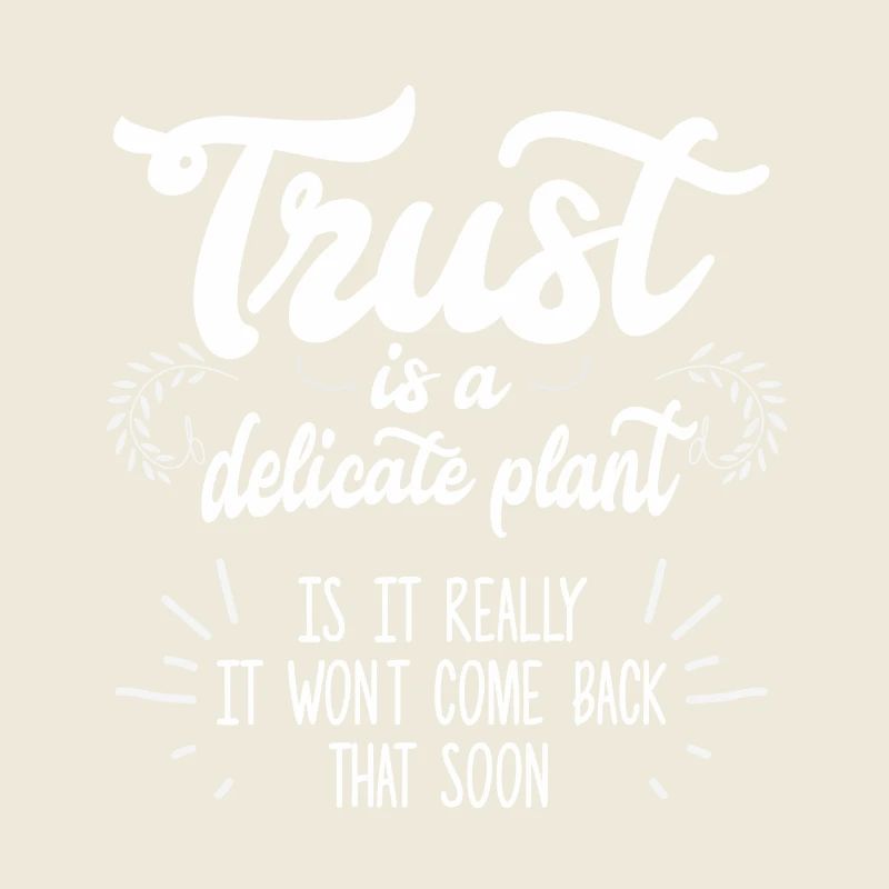 Trust is a delicate plant is it really...Geschenk