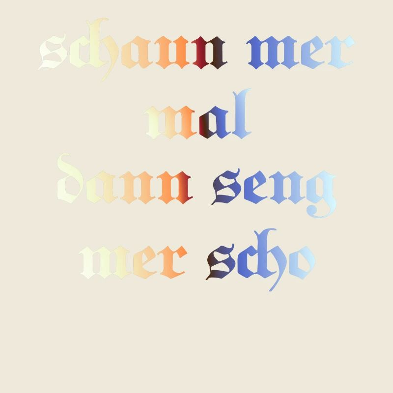 schaun mer mal dann seng mer scho