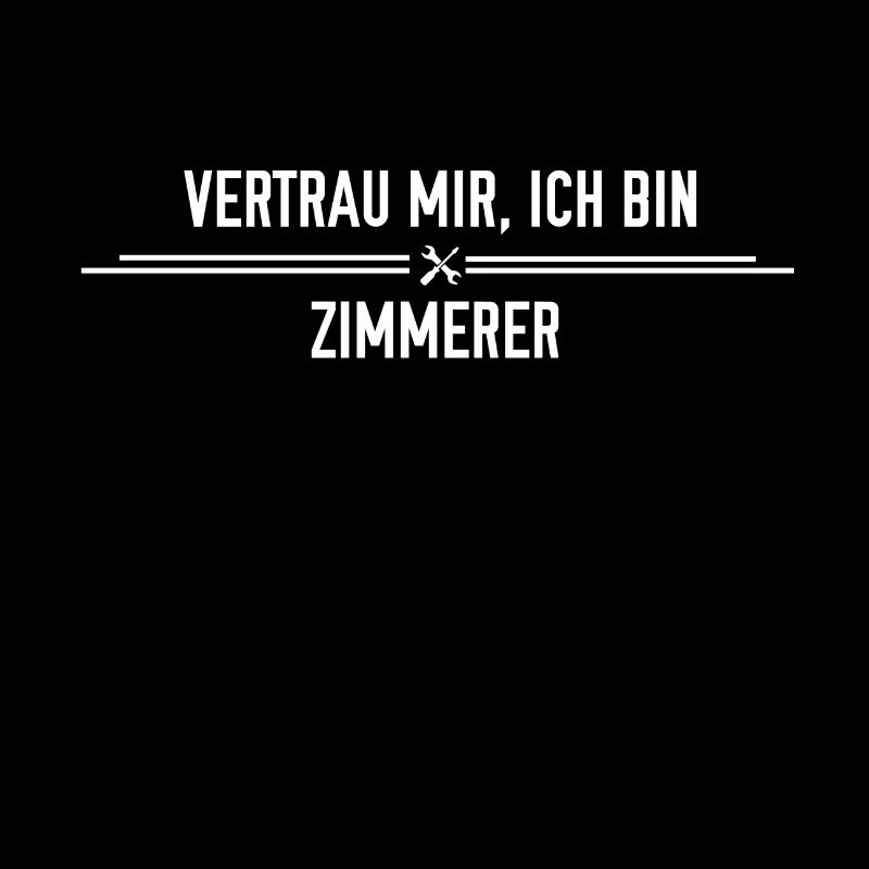 Vertrau mir, ich bin Zimmerer!