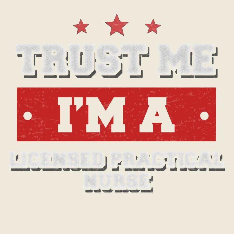 Trust me I'm a licensed practical nurse