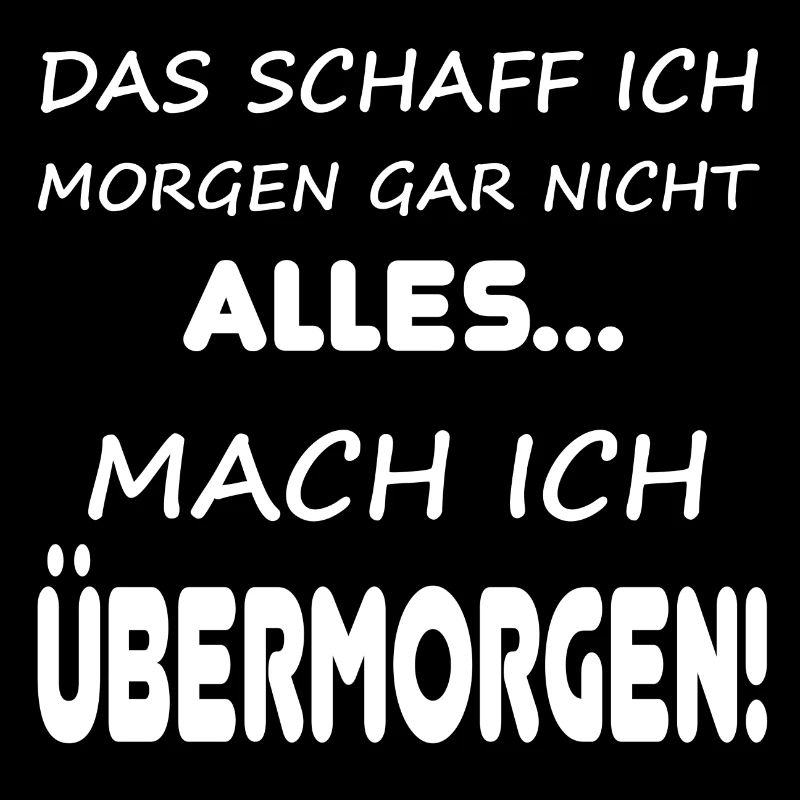 Das schaff ich morgen gar nicht alles...