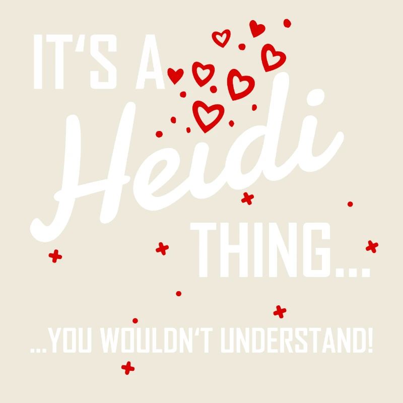 It's a Heidi thing you would not understand! Surname
