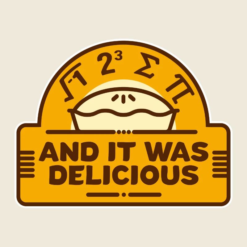 I Ate Some Pi And It Was Delicious! Math nerd