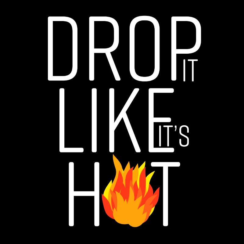 drop it like its hot, Schriftzug, heiß, Geschenk