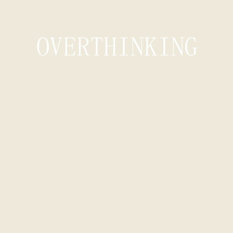Overthinking