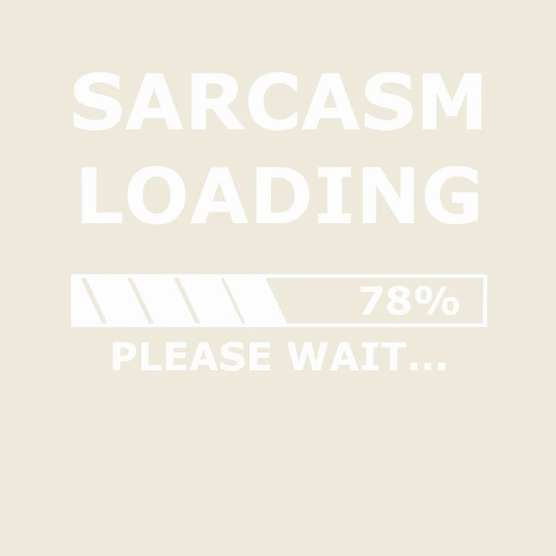 Sarcasm loading - Sarcasm / Gift / Shop