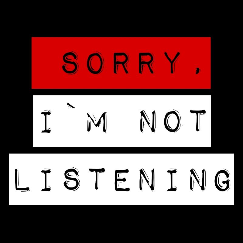 SORRY I M NOT LISTENING blanc