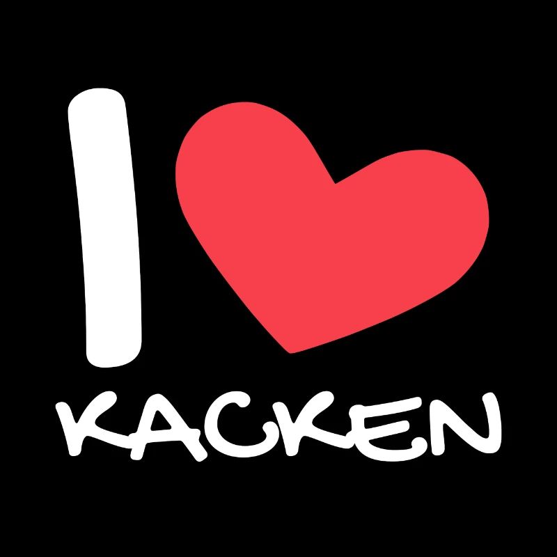 I love kacken