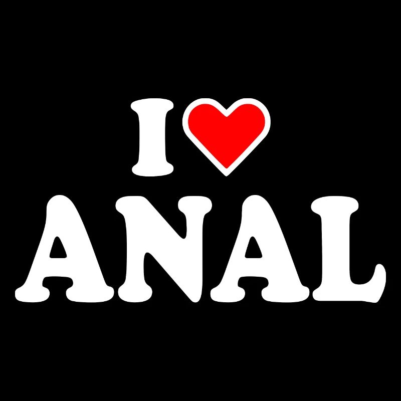 I love anal