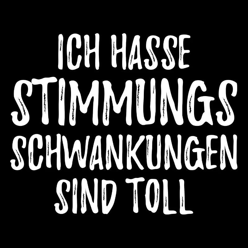 Ich hasse Stimmungsschwankungen sind toll