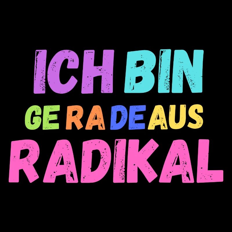 Ich bin geradeaus radikal