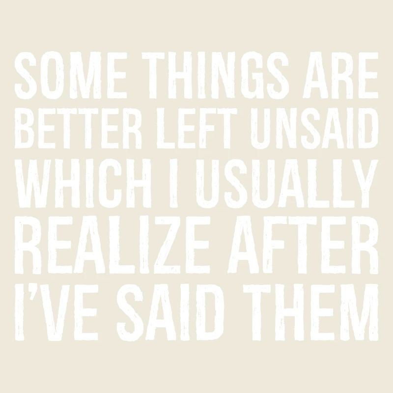 some things are better left unsaid usually realize