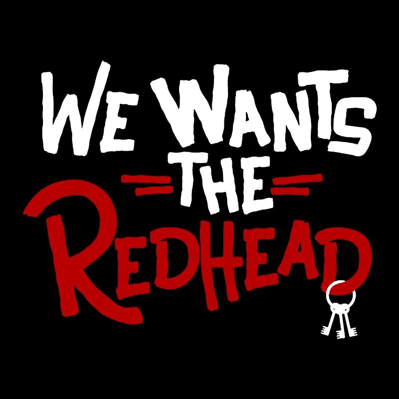 We Wants the Redhead