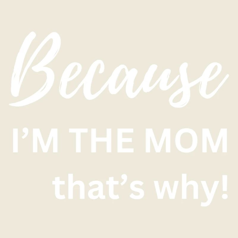 Because I'm The Mom That's Why Funny Gift