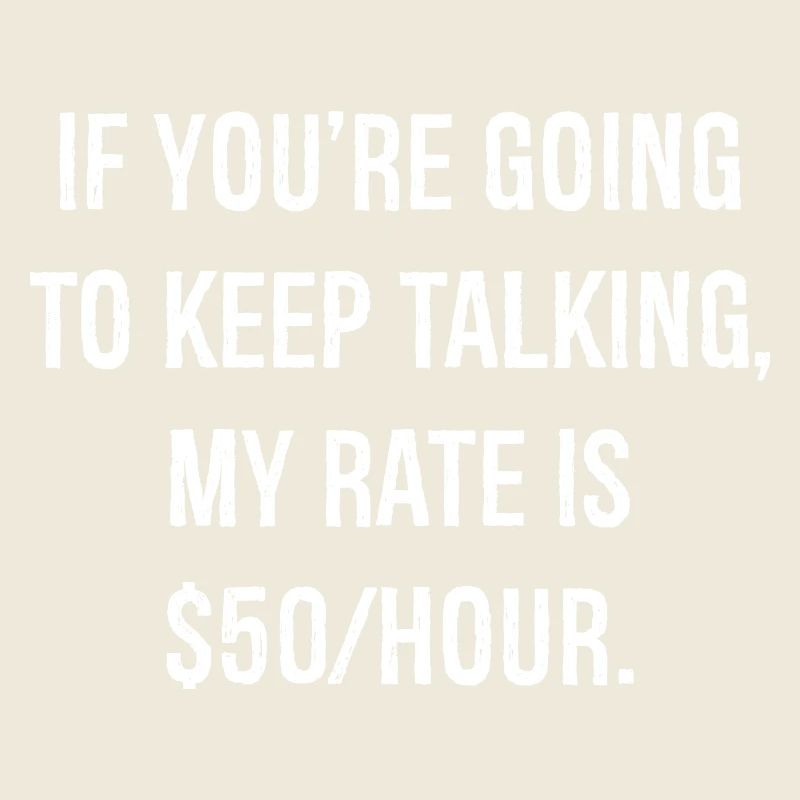 If you're going to keep talking