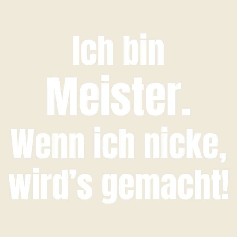 I'm a master – when I nod, it's done