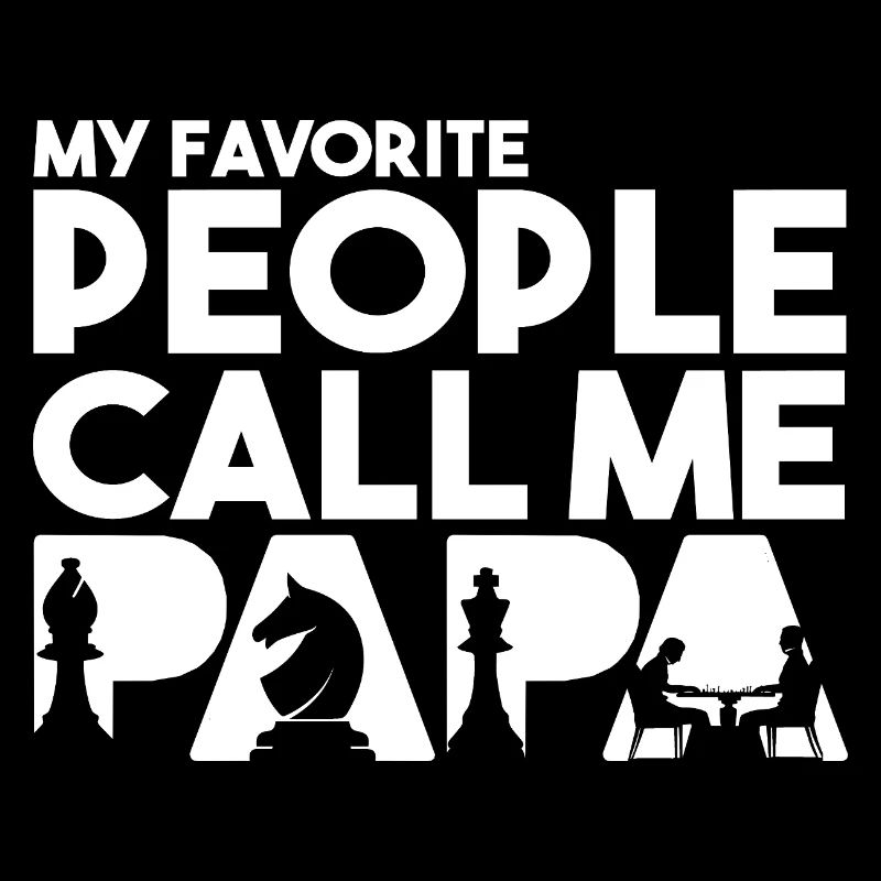 My Favorite People Call Me Papa Chess Player