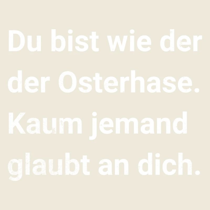 Du bist wie der Osterhase. Sarkastischer Spruch