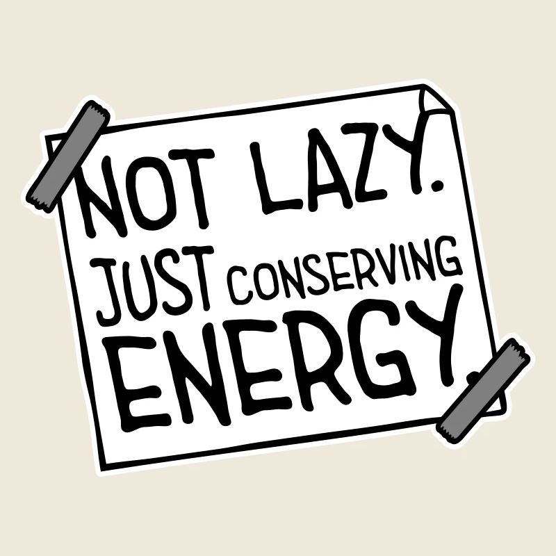Not Lazy Just Conserving Energy Funny Lazy Saying