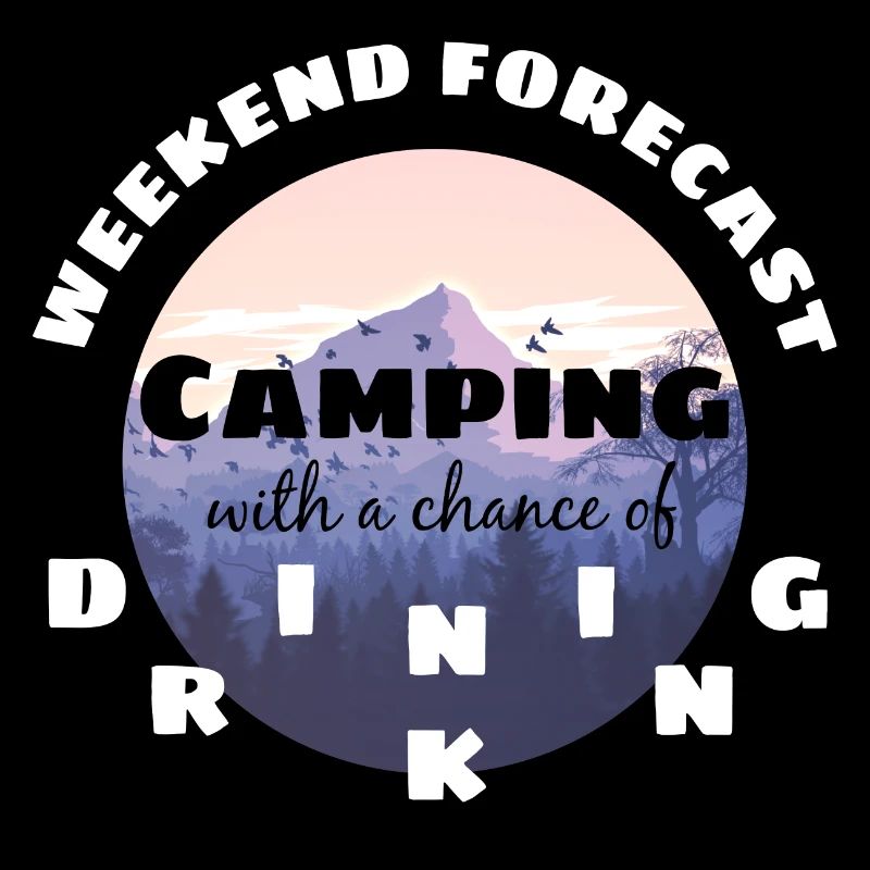Weekend Forecast Camping With A Chance Of Drinking