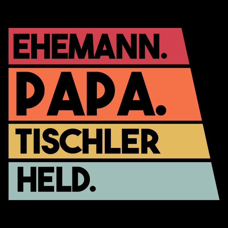 Ehemann Papa Beruf Tischler Held