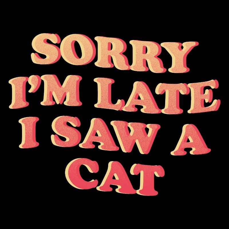 Sorry I'm Late – Funny Cat Statement