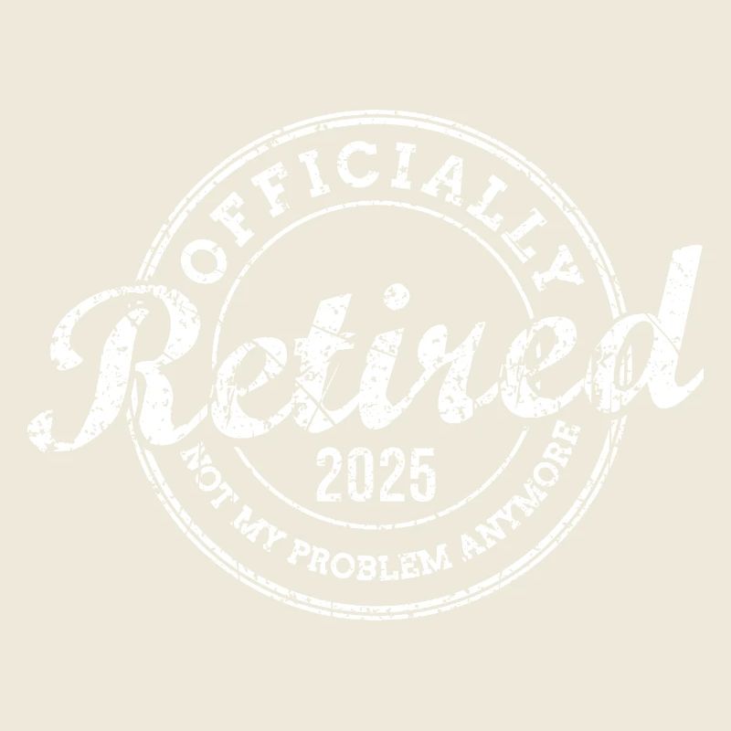 Officially Retired 2025 Not My Problem Anymore