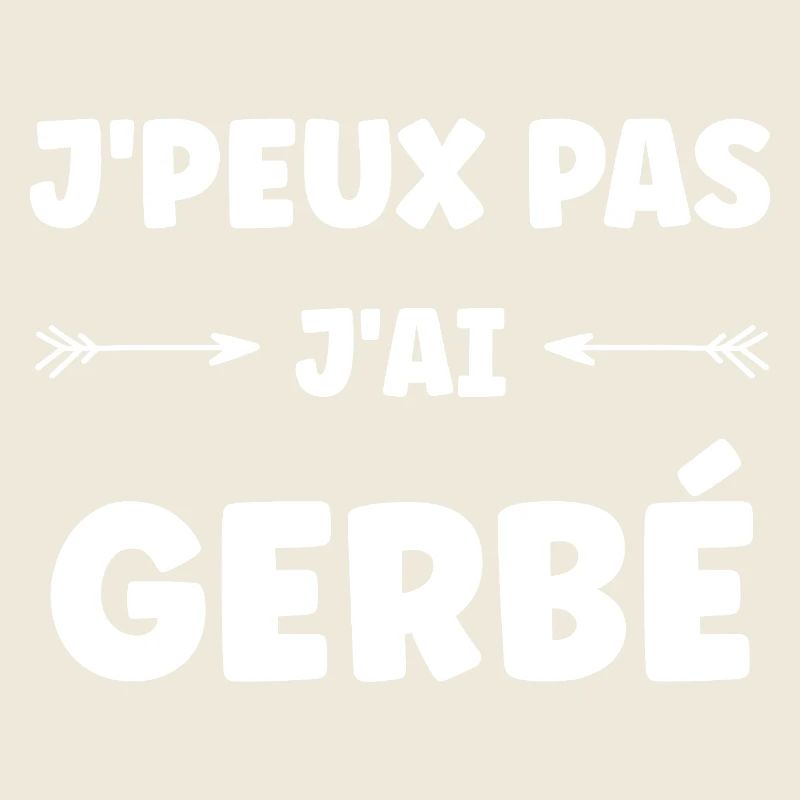 J'peux pas j'ai GERBÉ