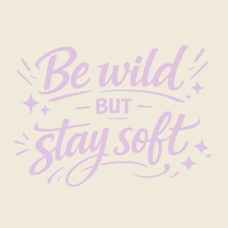 Be Wild but Stay Soft – Lettering Saying