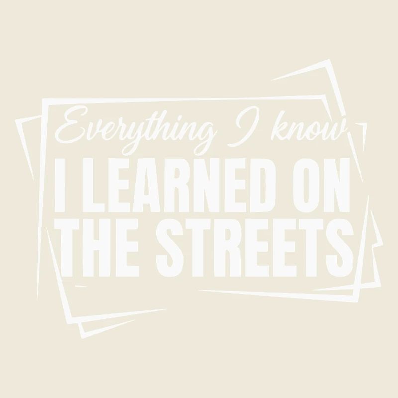 Everything I Know I Learned On The Streets