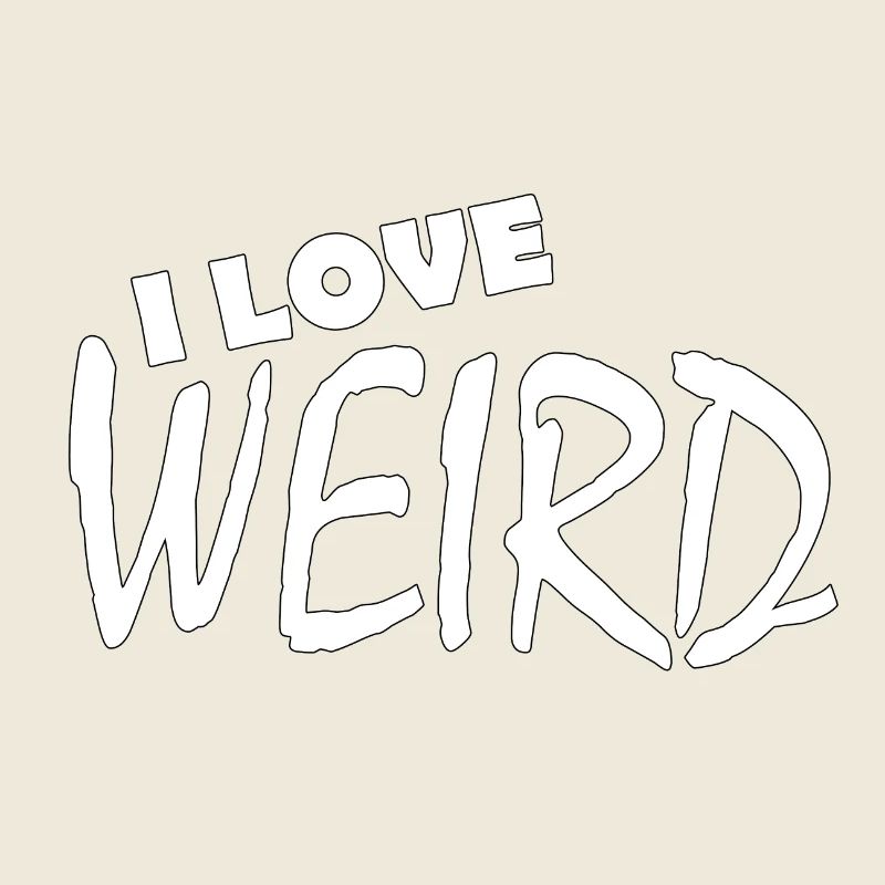 I LOVE WEIRD