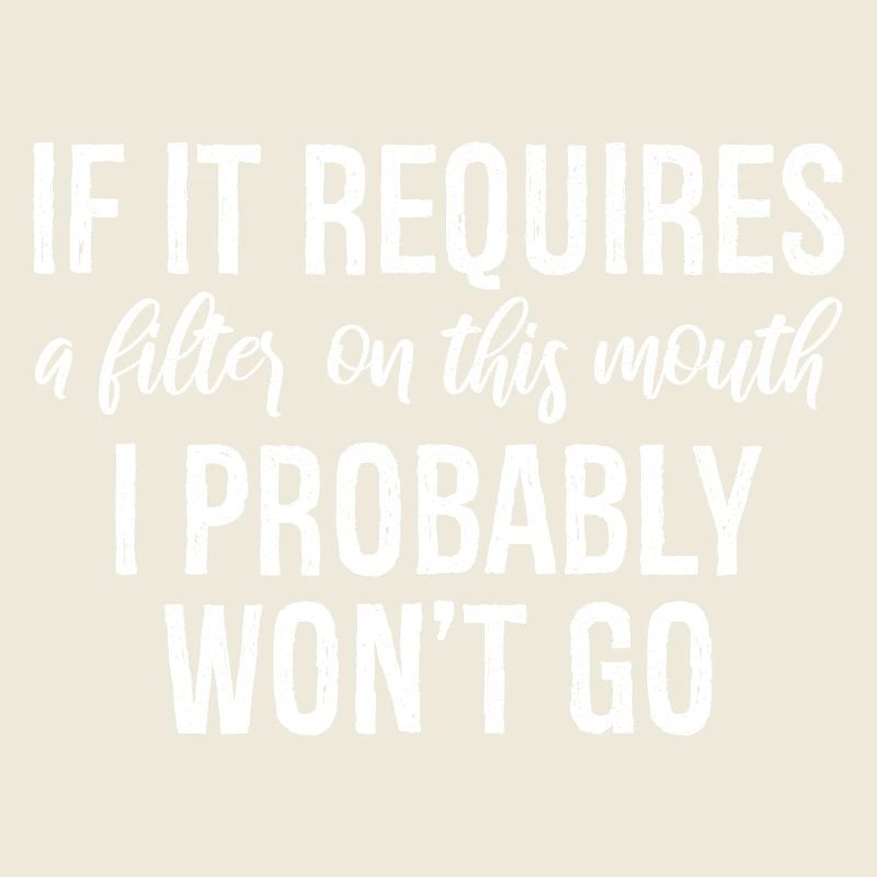 If it requires a filter on this mouth, I probably