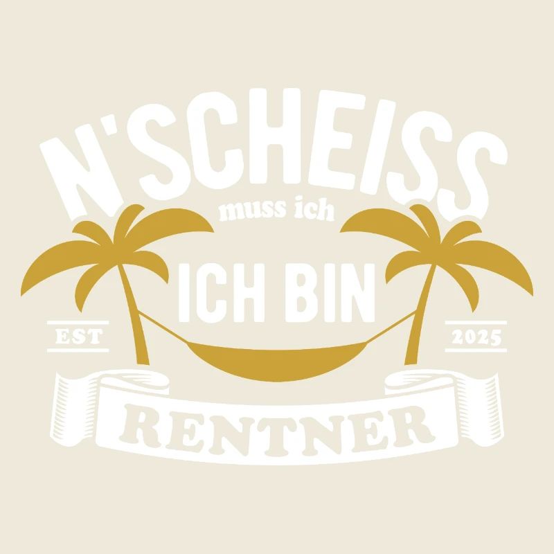 N' Scheiss muss ich, ich bin Rentner 2025 Spruch
