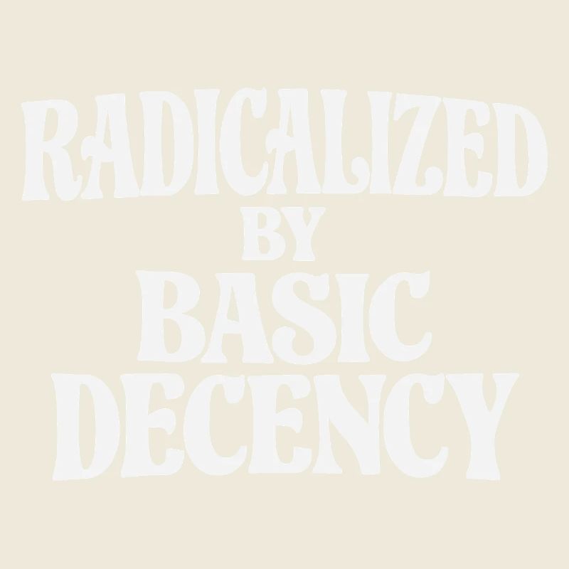 Radicalized by Basic Decency