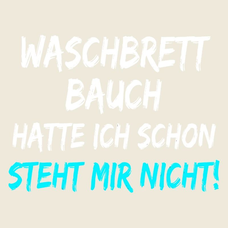 Waschbrett Bauch Hatte Ich Schon Steht Mir Nicht! 