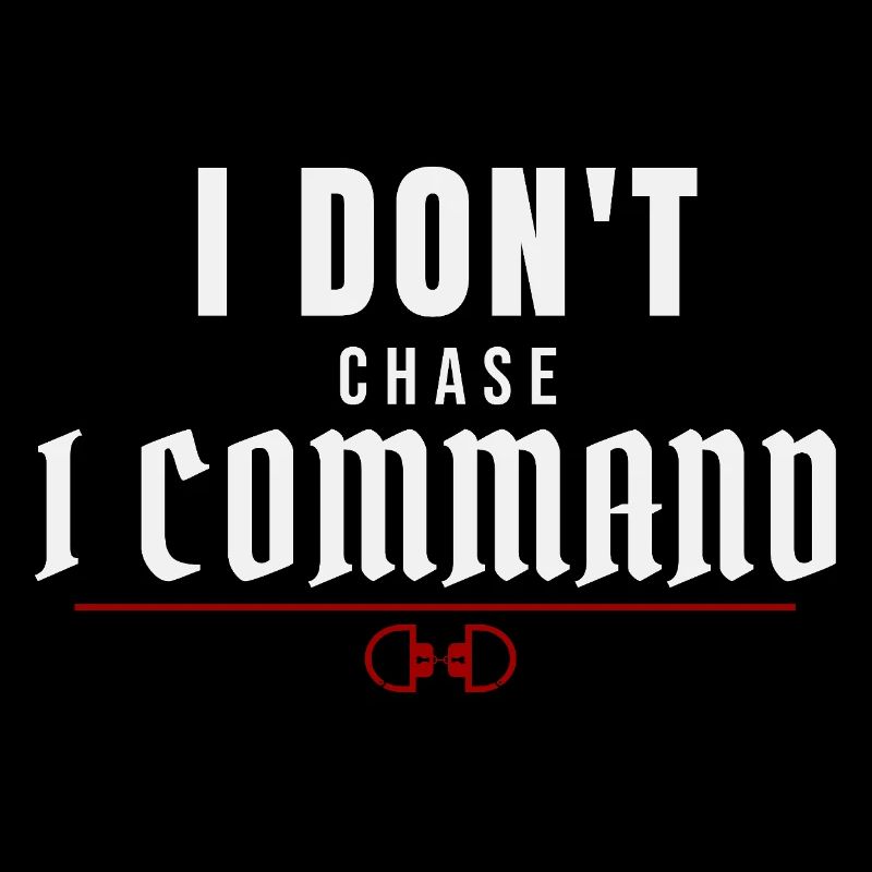I Don't Chase, I Command – Dominant Presence