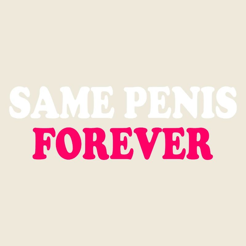 Same penis forever