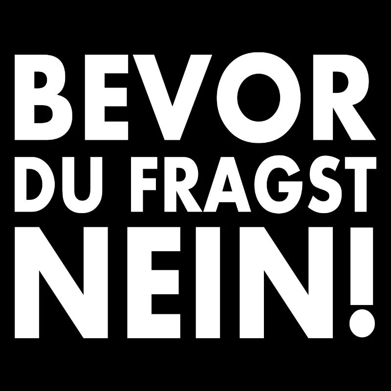 Bevor du fragst nein