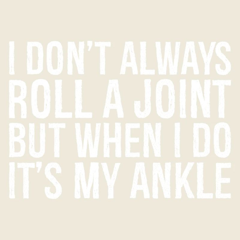 I don't always roll a joint but when I do it's