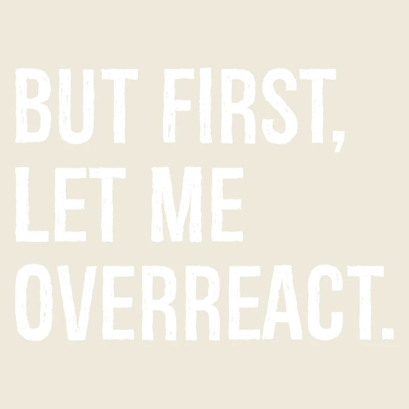 but first let me overreact