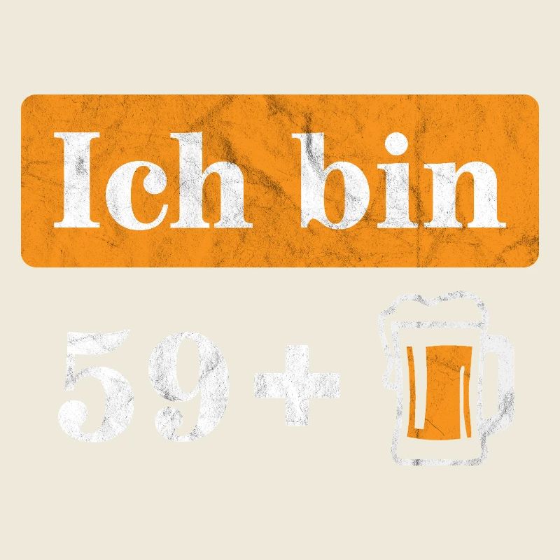 Ich bin 59 plus Bier 60. Geburtstag