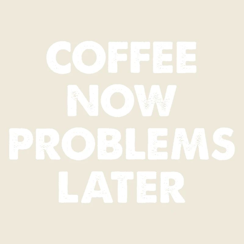 Coffee Now Problems Later