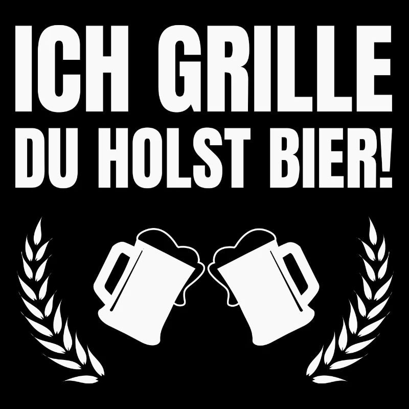 ich grille du holst bier