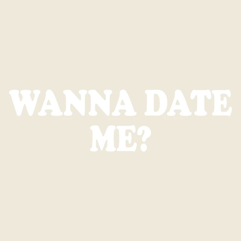 wanna date me