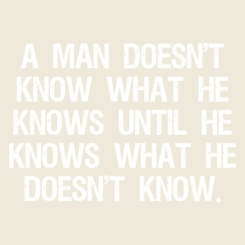 a man doesn't know what he knows until he