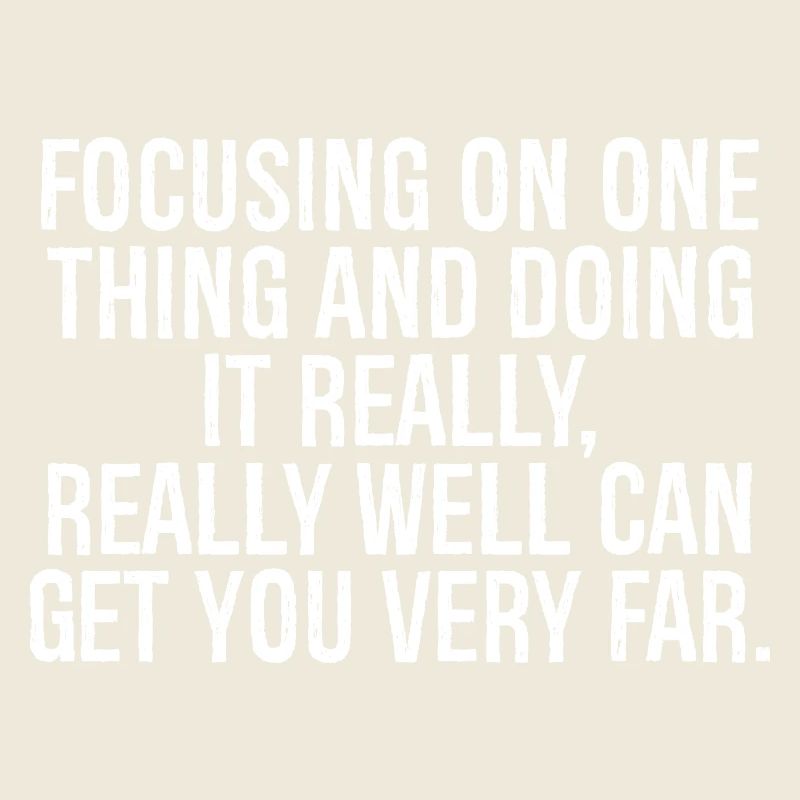 focusing on one thing and doing it really really