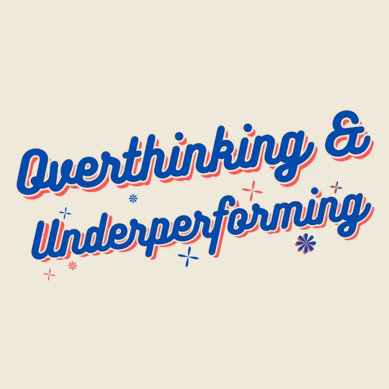 Overthinking & Underperforming