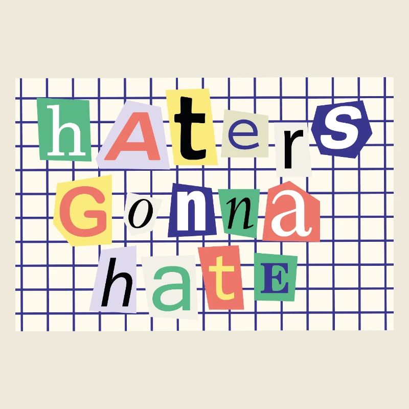 Haters Gonna Hate - Déclaration de style de collage