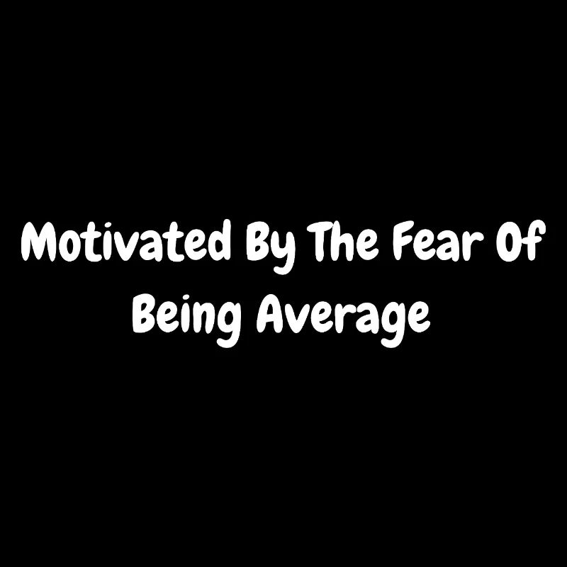 Motiviert durch die Angst, durchschnittlich zu sein/ Motivation