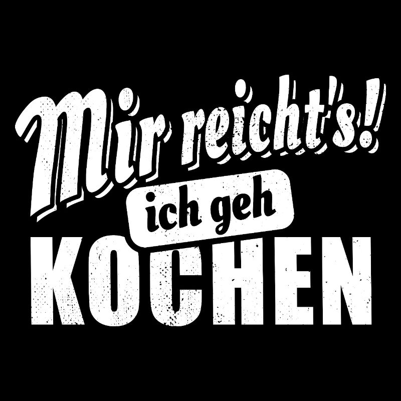 Mir reicht's ich geh kochen - Spruch